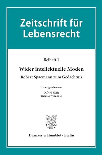 Wider intellektuelle Moden: Robert Spaemann zum Gedächtnis (Zeitschrift für Lebensrecht. Beihefte) von Duncker & Humblot