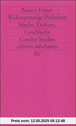 Widerspenstige Praktiken: Macht, Diskurs, Geschlecht (edition suhrkamp)