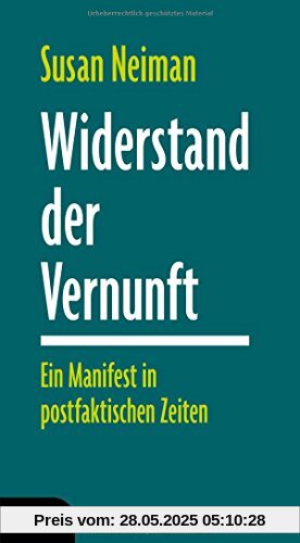 Widerstand der Vernunft: Ein Manifest in postfaktischen Zeiten