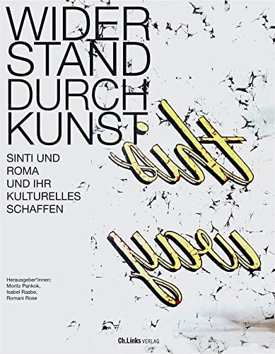Widerstand durch Kunst: Sinti und Roma und ihr kulturelles Schaffen von Ch. Links Verlag
