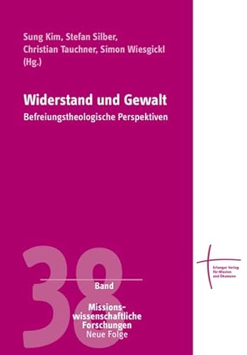 Widerstand und Gewalt: Befreiungstheologische Perspektiven (Missionswissenschaftliche Forschungen: Neue Folge) von Erlanger Verlag für Mission und Ökumene