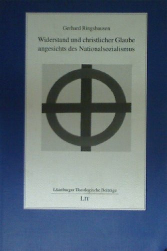 Widerstand und christlicher Glaube angesichts des Nationalsozialismus (Lüneburger Theologische... Widerstand und christlicher Glaube angesichts des Nationalsozialismus (Lüneburger Theologische...