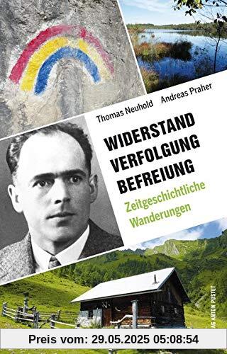Widerstand. Verfolgung. Befreiung.: 35 zeitgeschichtliche Wanderungen in Salzburg, Oberösterreich und Berchtesgaden