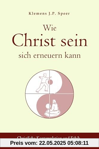 Wie Christ sein sich erneuern kann: Christliche Ethik und Kontemplation vor dem geistigen Hintergrund von Taiji und Zen