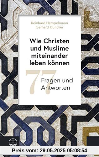 Wie Christen und Muslime miteinander leben können: 77 Fragen und Antworten Wie Christen und Muslime miteinander leben können: 77 Fragen und Antworten