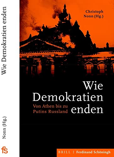 Wie Demokratien enden: Von Athen bis zu Putins Russland Wie Demokratien enden: Von Athen bis zu Putins Russland von Schoeningh Ferdinand GmbH