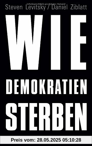 Wie Demokratien sterben: Und was wir dagegen tun können