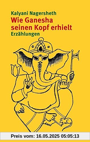 Wie Ganesha seinen Kopf erhielt: Erzählungen Wie Ganesha seinen Kopf erhielt: Erzählungen