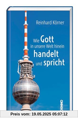 Wie Gott in unsere Welt hinein handelt und spricht