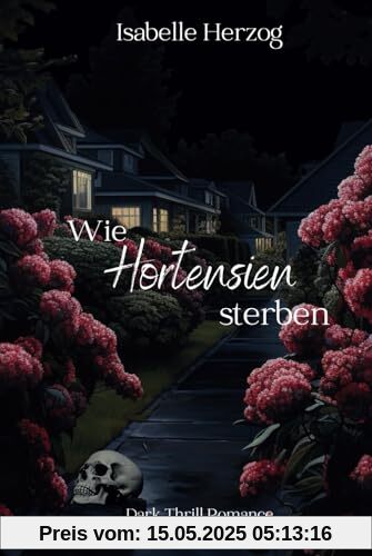 Wie Hortensien sterben: (Dark Thrill Romance, Psychologin, Psychopath, Dark) (Hortensien-Reihe, Band 1)