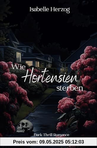 Wie Hortensien sterben: (Dark Thrill Romance, Psychologin, Psychopath, Dark) (Hortensien-Reihe, Band 1)