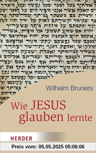 Wie Jesus Glauben Lernte (HERDER Spektrum)