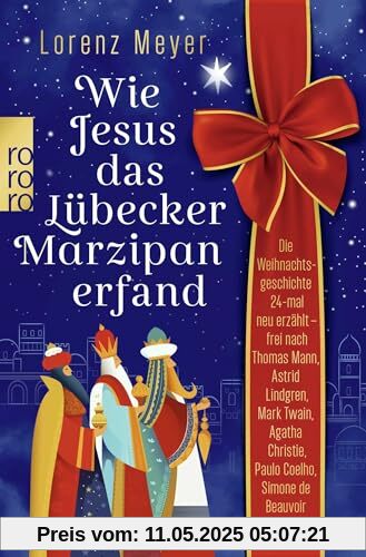 Wie Jesus das Lübecker Marzipan erfand: Die Weihnachtsgeschichte 24-mal neu erzählt - frei nach Thomas Mann, Astrid Lindgren, Mark Twain, Agatha Christie, Paulo Coelho, Simone de Beauvoir u.a. Wie Jesus das Lübecker Marzipan erfand: Die Weihnachtsgeschichte 24-mal neu erzählt - frei nach Thomas Mann, Astrid Lindgren, Mark Twain, Agatha Christie, Paulo Coelho, Simone de Beauvoir u.a.