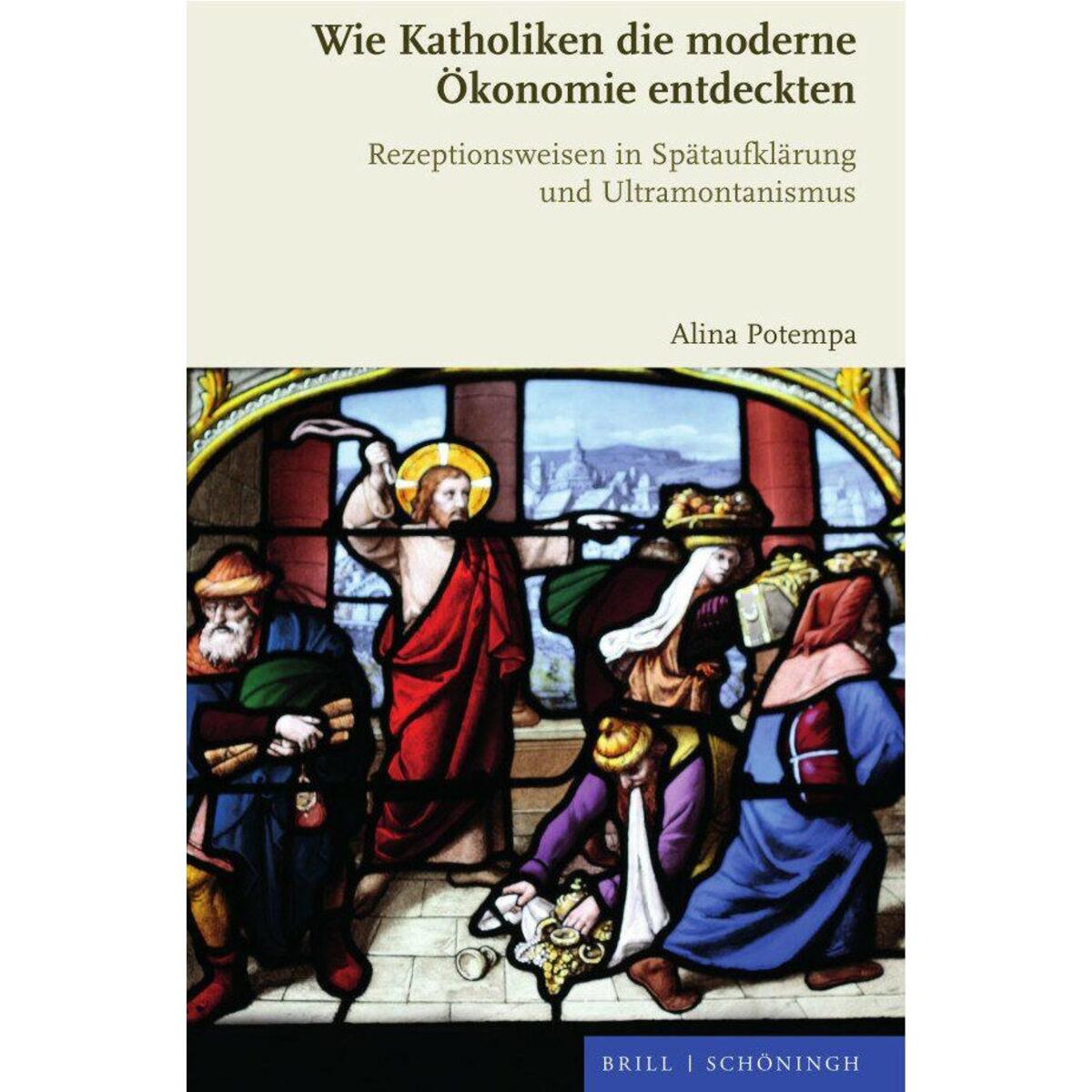 Wie Katholiken die moderne Ökonomie entdeckten Wie Katholiken die moderne Ökonomie entdeckten von Brill I Schoeningh