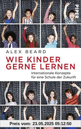 Wie Kinder gerne lernen: Internationale Konzepte für eine Schule der Zukunft