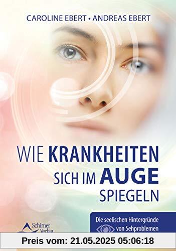 Wie Krankheiten sich im Auge spiegeln: Die seelischen Hintergründe von Sehproblemen Wie Krankheiten sich im Auge spiegeln: Die seelischen Hintergründe von Sehproblemen