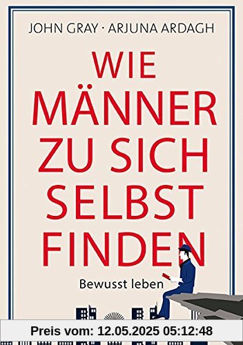 Wie Männer zu sich selbst finden: Bewusst leben