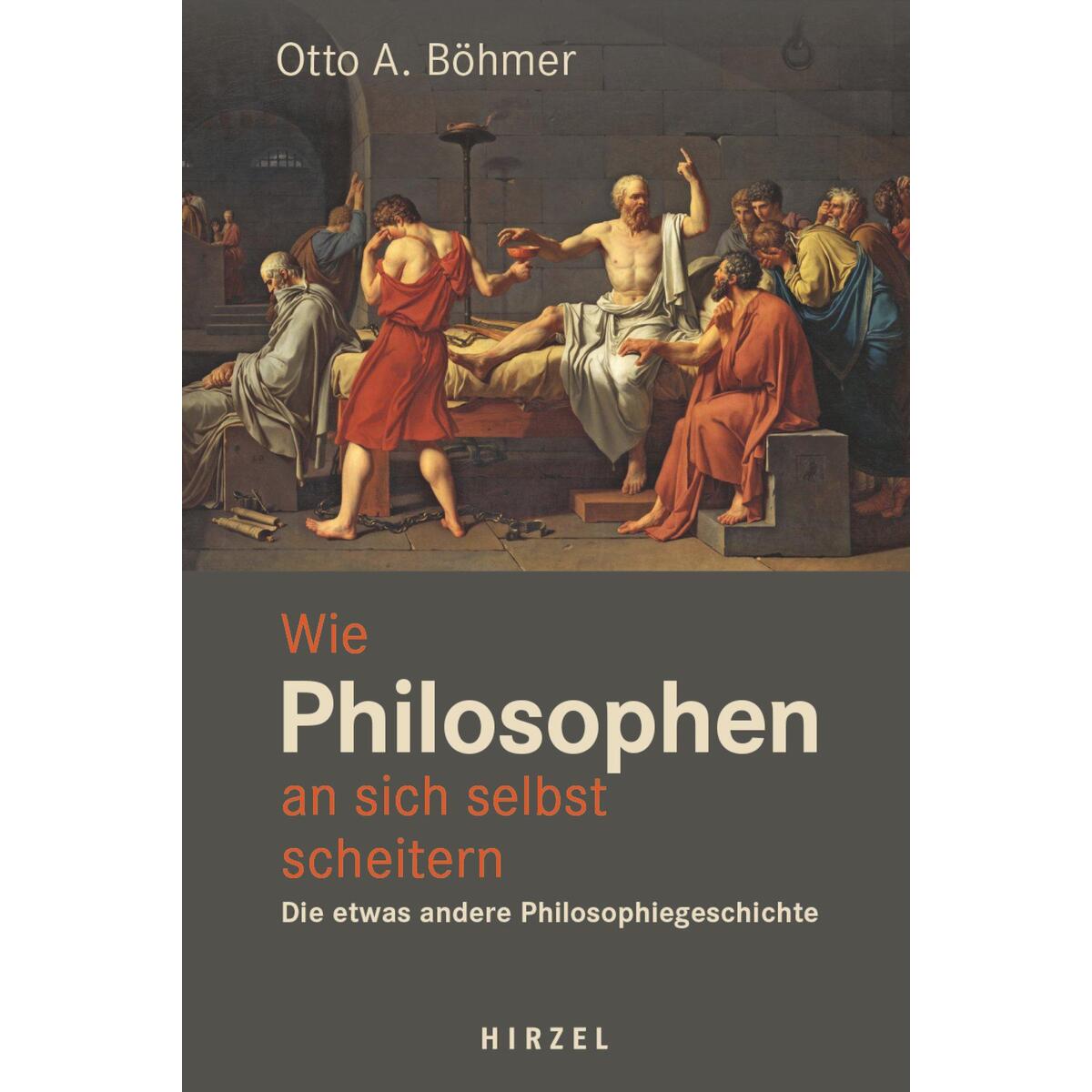 Wie Philosophen an sich selbst scheitern von Hirzel S. Verlag