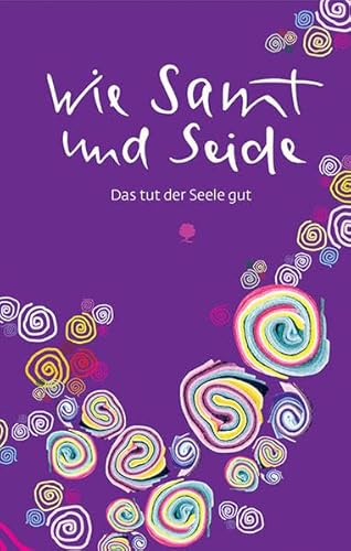 Wie Samt und Seide: Das tut der Seele gut (Eschbacher Lebensschätze)
