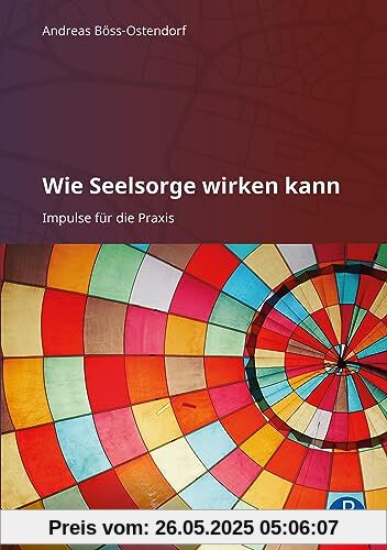 Wie Seelsorge wirken kann: Impulse für die Praxis