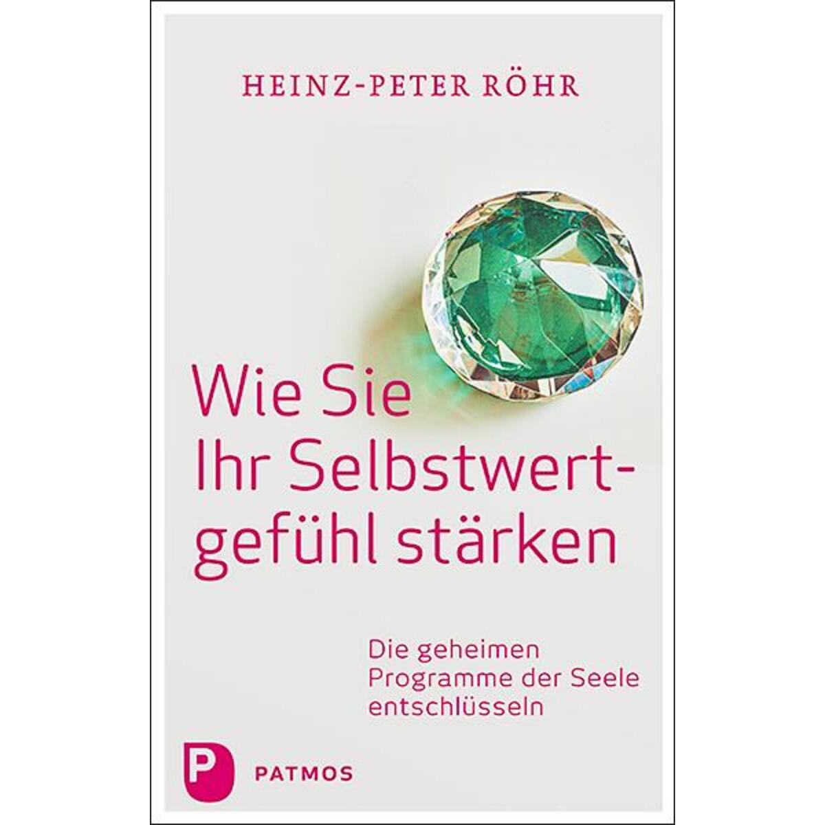 Wie Sie Ihr Selbstwertgefühl stärken von Patmos-Verlag