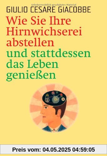 Wie Sie Ihre Hirnwichserei abstellen und stattdessen das Leben genießen