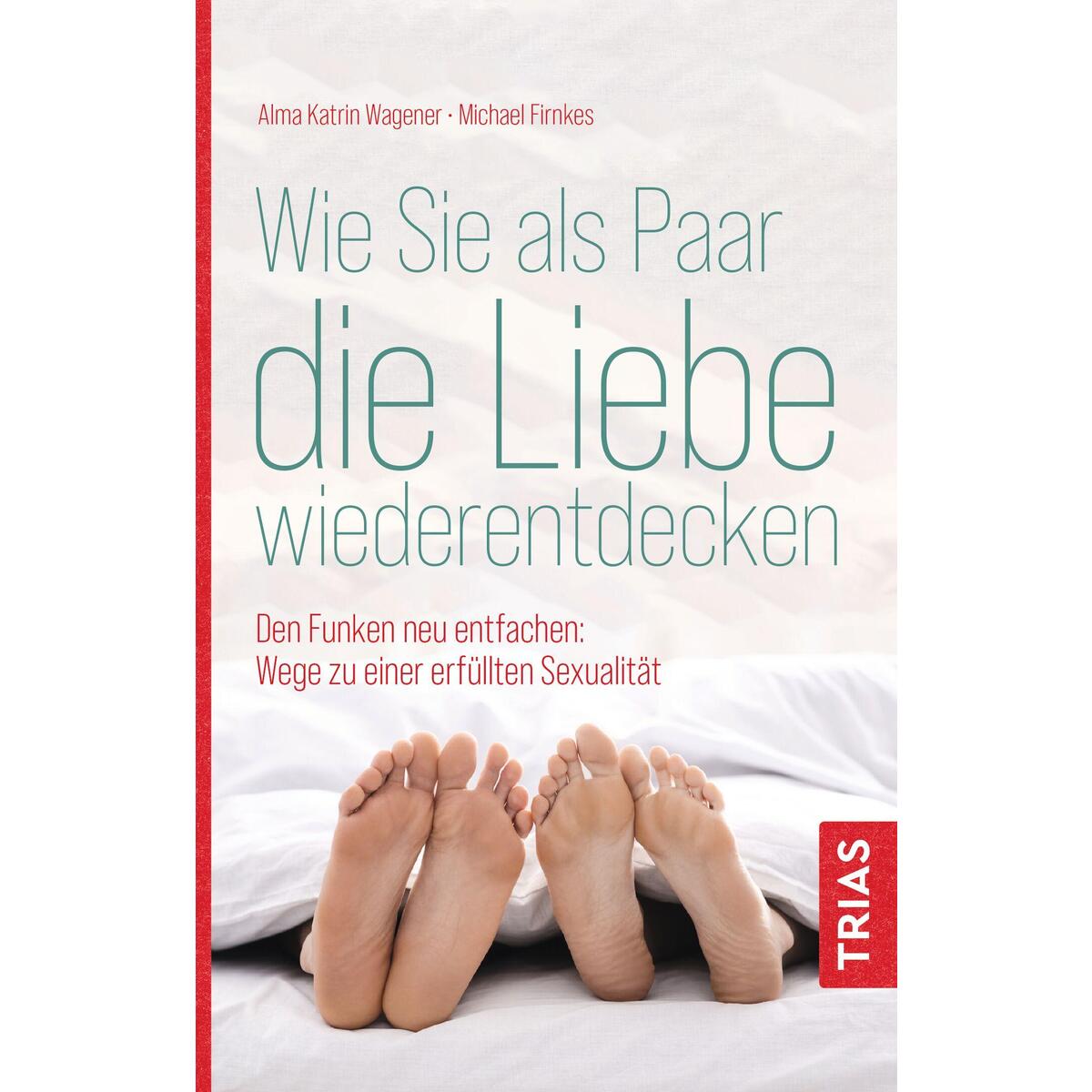 Wie Sie als Paar die Liebe wiederentdecken Wie Sie als Paar die Liebe wiederentdecken von Trias