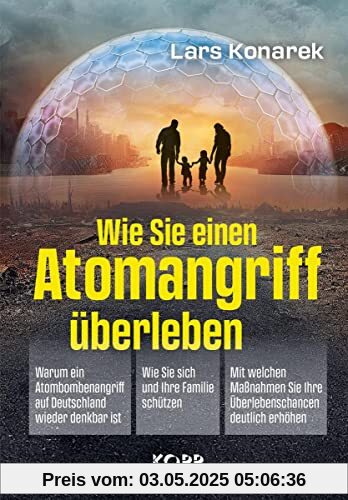 Wie Sie einen Atomangriff überleben: - Warum ein Atombombenangriff auf Deutschland wieder denkbar ist - Wie Sie sich und Ihre Familie schützen - Mit ... Sie Ihre Überlebenschancen deutlich erhöhen Wie Sie einen Atomangriff überleben: - Warum ein Atombombenangriff auf Deutschland wieder denkbar ist - Wie Sie sich und Ihre Familie schützen - Mit ... Sie Ihre Überlebenschancen deutlich erhöhen