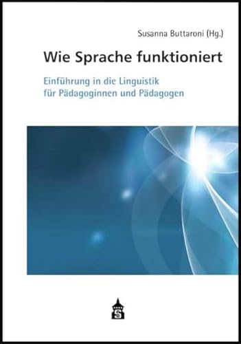 Wie Sprache funktioniert: Einführung in die Linguistik für Pädagoginnen und Pädagogen von Schneider Verlag Hohengehren