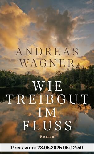 Wie Treibgut im Fluss: Roman | Der tiefgründige Generationenroman vom Autor von “Jahresringe” Wie Treibgut im Fluss: Roman | Der tiefgründige Generationenroman vom Autor von “Jahresringe”