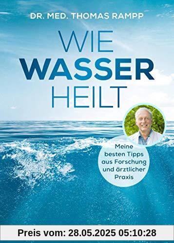Wie Wasser heilt: Meine besten Tipps aus Forschung und ärztlicher Praxis