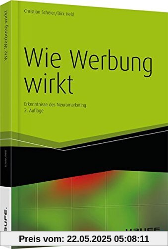 Wie Werbung wirkt: Erkenntnisse aus dem Neuromarketing (Haufe Fachbuch)
