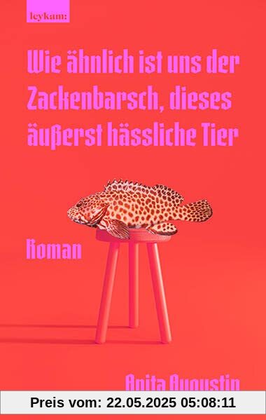 Wie ähnlich ist uns der Zackenbarsch, dieses äußerst hässliche Tier: Roman