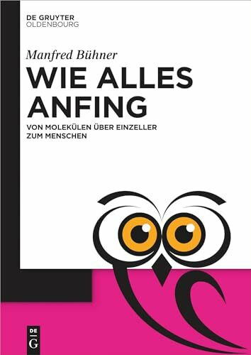 Wie alles anfing: Von Molek�len �ber Einzeller zum Menschen (De Gruyter Popul�rwissenschaftlic... Wie alles anfing: Von Molek�len �ber Einzeller zum Menschen (De Gruyter Popul�rwissenschaftlic...