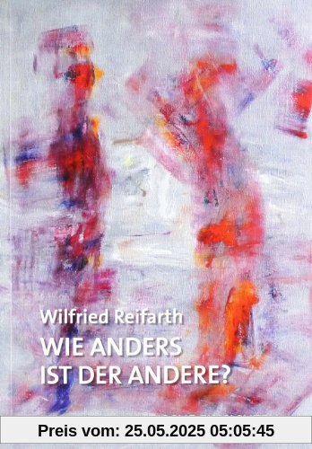 Wie anders ist der Andere?: Enneagrammatische Einsichten Wie anders ist der Andere?: Enneagrammatische Einsichten