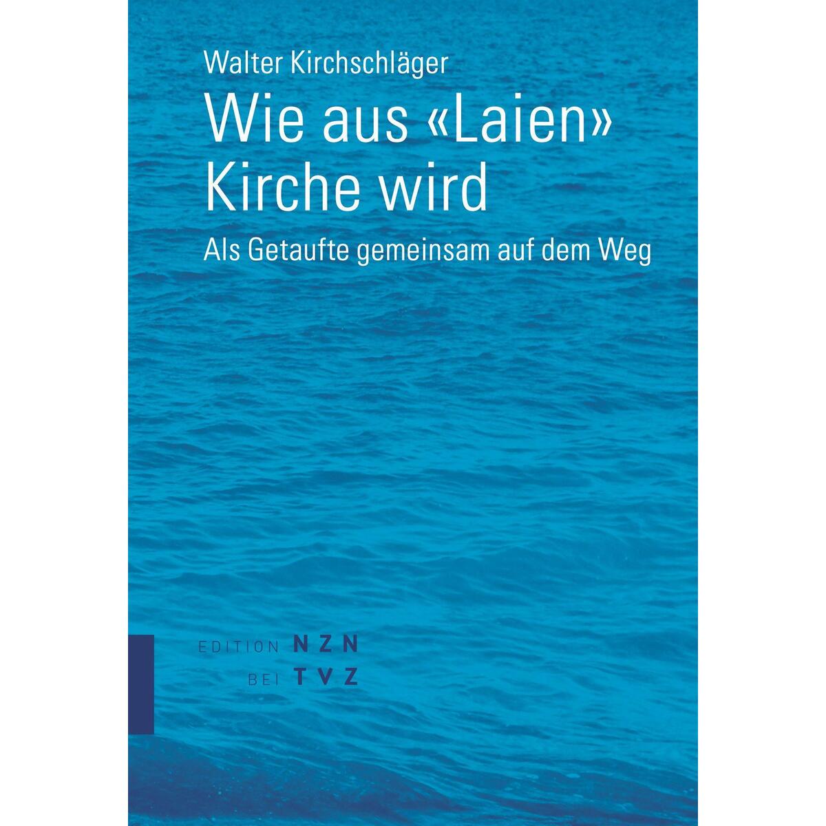 Wie aus «Laien» Kirche wird von Theologischer Verlag Ag