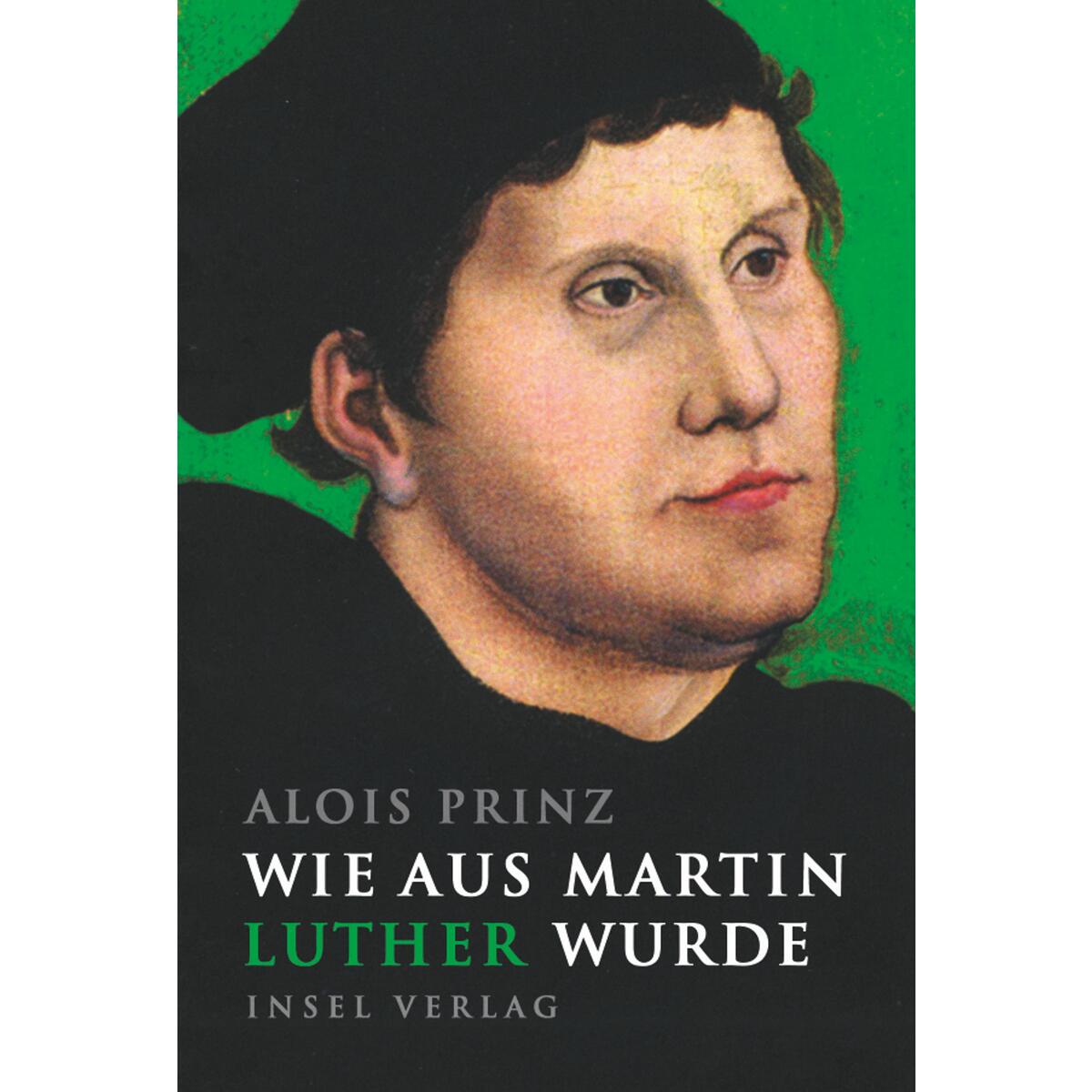 Wie aus Martin Luther wurde Wie aus Martin Luther wurde von Insel Verlag GmbH