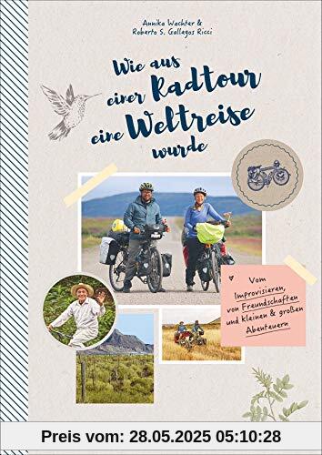 Wie aus einer Radtour eine Weltreise wurde. Vom Improvisieren, von Freundschaften und kleinen & großen Abenteuern. Erlebnisse, Anekdoten und Geschichten aus fünf Jahren Weltreise mit dem Fahrrad.