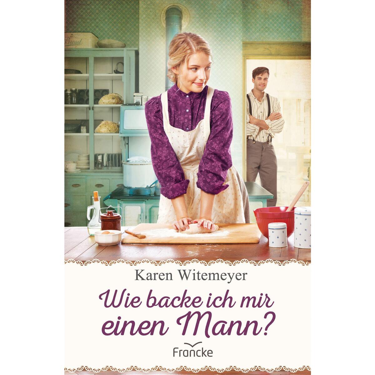 Wie backe ich mir einen Mann? von Francke-Buch GmbH