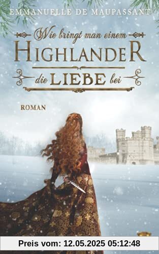 Wie bringt man einem Highlander die Liebe bei: Historischer Liebesroman (Handbuch einer Lady 1)