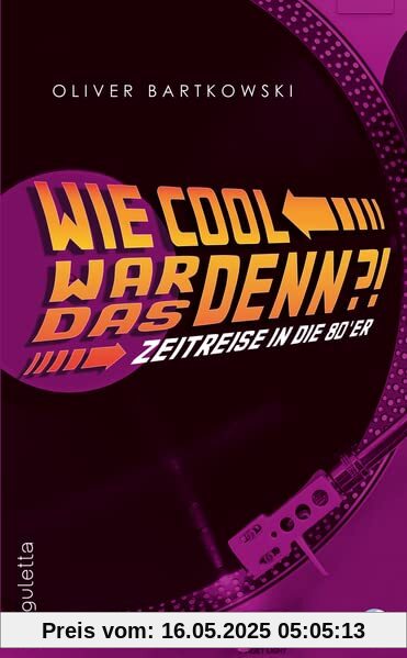 Wie cool war das denn?!: Zeitreise in die 80'er