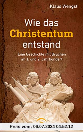 Wie das Christentum entstand: Eine Geschichte mit Brüchen im 1. und 2. Jahrhundert