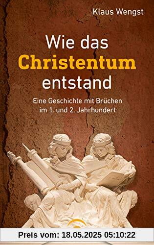 Wie das Christentum entstand: Eine Geschichte mit Brüchen im 1. und 2. Jahrhundert