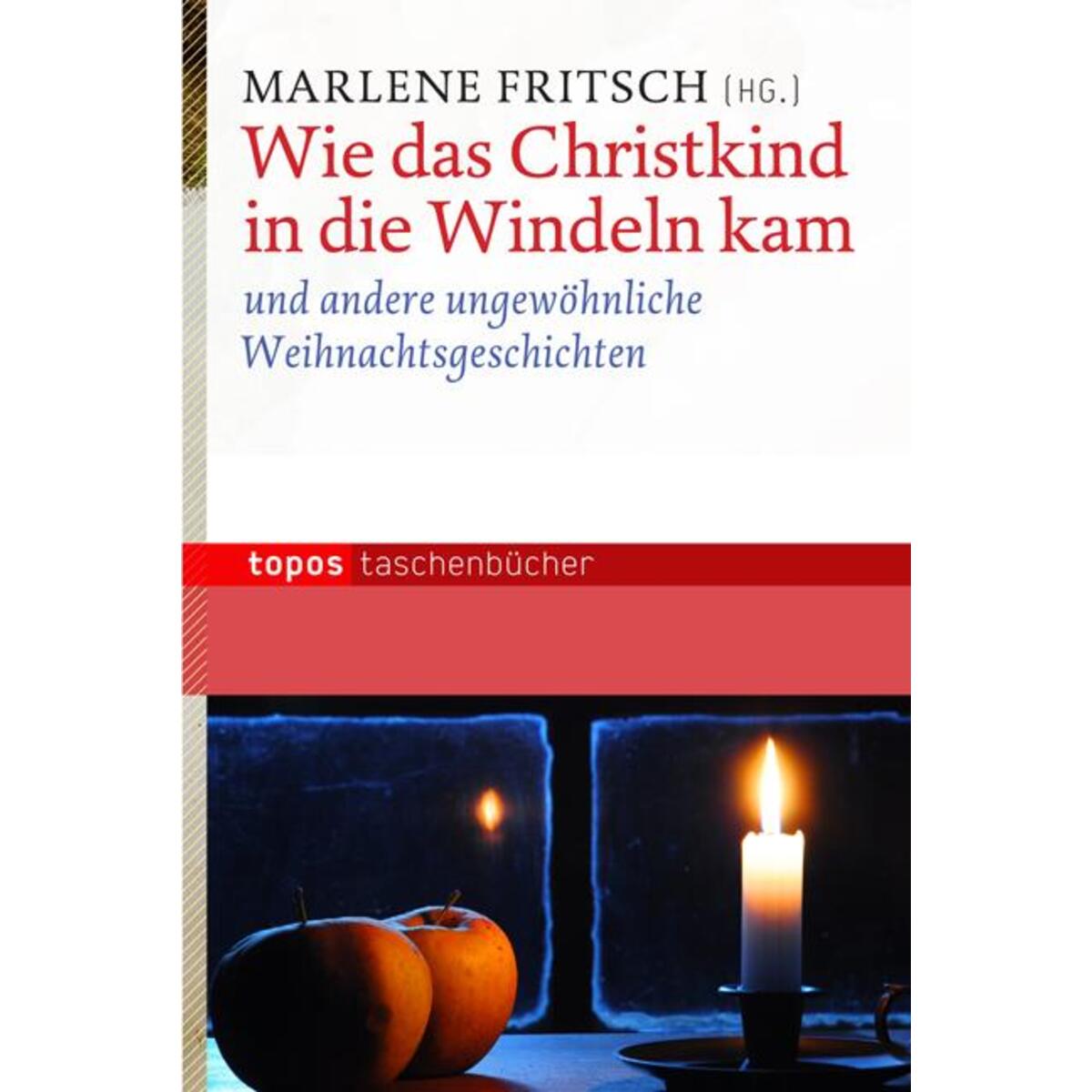 Wie das Christkind in die Windeln kam Wie das Christkind in die Windeln kam von Topos, Verlagsgem.