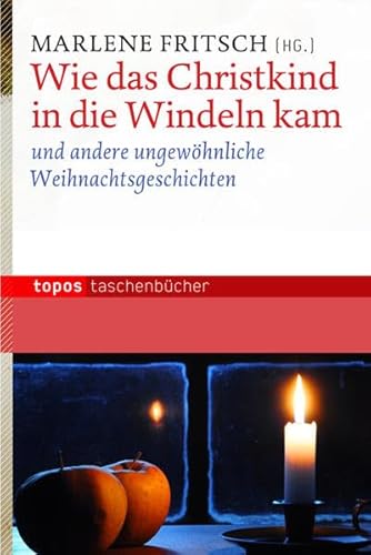 Wie das Christkind in die Windeln kam: und andere ungewöhnliche Weihnachtsgeschichten (Topos Taschenbücher)