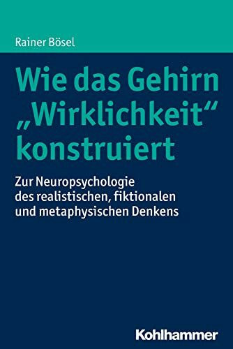 Wie das Gehirn "Wirklichkeit" konstruiert: Zur Neuropsychologie des realistischen, fiktionalen...
