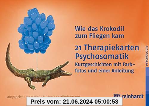 Wie das Krokodil zum Fliegen kam: 21 Therapiekarten: Psychosomatik