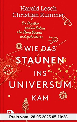 Wie das Staunen ins Universum kam - Ein Physiker und ein Biologe  über kleine Blumen und große Sterne