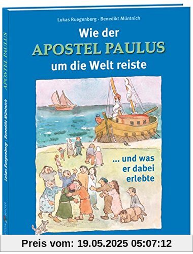 Wie der Apostel Paulus um die Welt reiste: ... und was er dabei erlebte