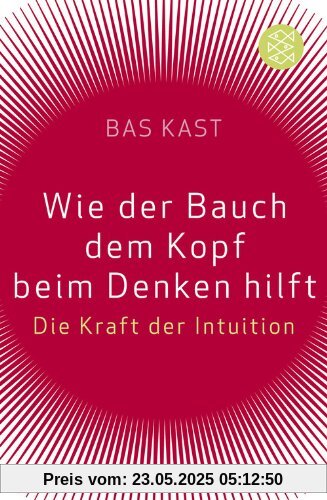 Wie der Bauch dem Kopf beim Denken hilft: Die Kraft der Intuition